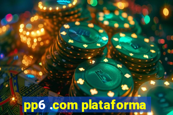 pp6 .com plataforma